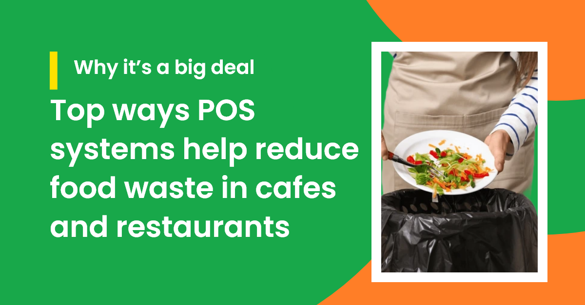 Top ways POS systems help reduce food waste in cafes and restaurants